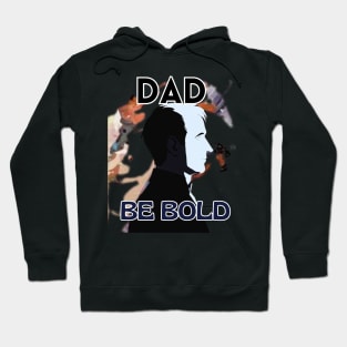 Father's Day,  Dad be bold, Happy Father's Day, Father's Day gift Hoodie